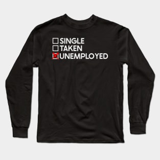 Single Taken Unemployed Long Sleeve T-Shirt